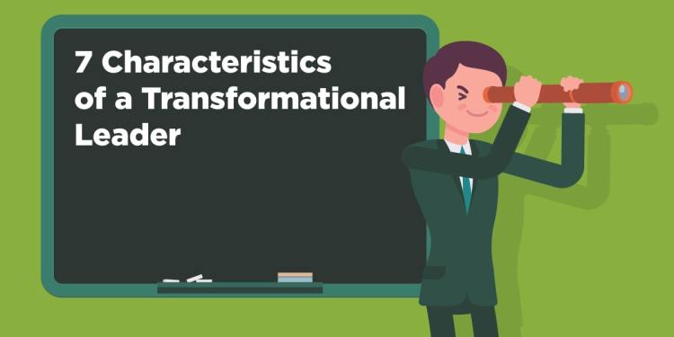 7 Characteristics of a Transformational Leader