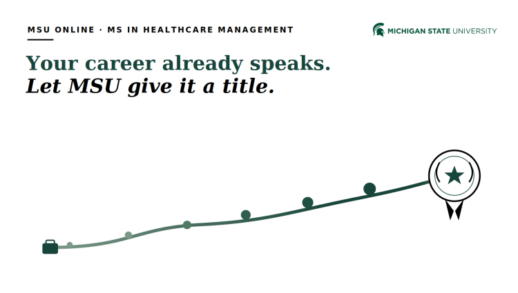 Michigan State University online MS in Healthcare Management graphic showing a career path from experience to a graduate degree.